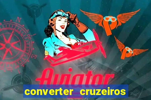 converter cruzeiros para real